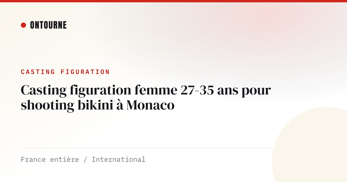 Casting figuration : Casting figuration femme 27-35 ans pour shooting bikini à Monaco