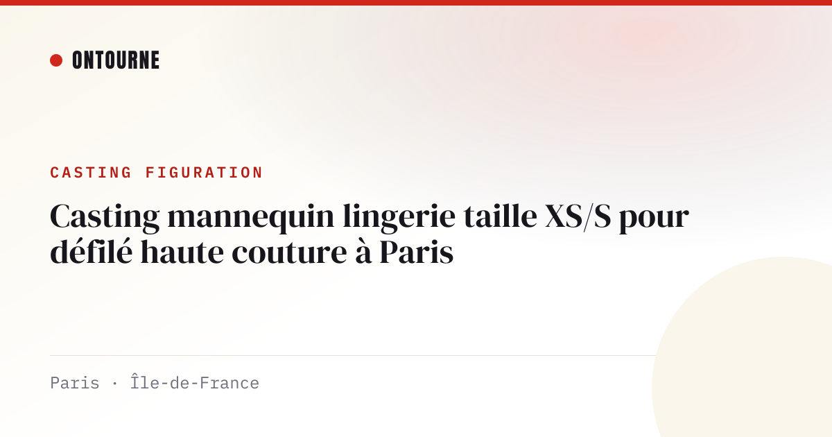 Casting figuration : Casting mannequin lingerie taille XS/S pour défilé haute couture à Paris
